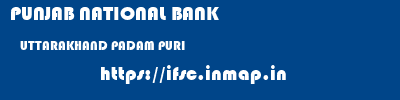 PUNJAB NATIONAL BANK  UTTARAKHAND PADAM PURI    ifsc code